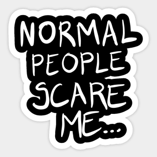 Normal People Scare Me Sticker